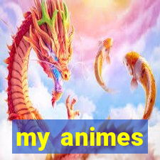 my animes